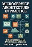 Microservice Architecture in Practice: Definitive Reference for Developers and Engineers