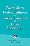 The Twelve Steps, Twelve Traditions, and Twelve Concepts of Debtors Anonymous: Thirty-Six Principles of Recovery