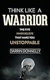 Think Like a Warrior: The Five Inner Beliefs That Make You Unstoppable (Sports for the Soul)