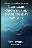 Economic Growth and Development Models: With Python (Richman Computational Economics)