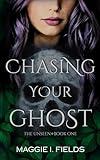 Chasing Your Ghost: A Paranormal Romance (The Unseen Book 1)