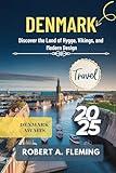 DENMARK TRAVEL GUIDE 2025: DISCOVER THE LAND OF HYGGE, VIKINGS, AND MODERN DESIGN
