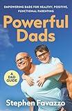Powerful Dads: Empowering Dads for Healthy, Positive, Functional Parenting