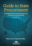 Guide to State Procurement: A 50-State Primer on Purchasing Laws, Processes, and Procedures, Third Edition