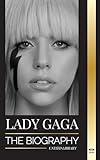 Lady Gaga: The biography of an American Pop Superstar, Influence, Fame and Feminism (Artists)