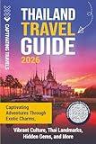 Thailand Travel Guide: Captivating Adventures through Exotic Charms, Vibrant Culture, Thai Landmarks, Hidden Gems, and More (Traveling the World)