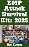 EMP Attack Survival Kit: 2025: The Ultimate List of Everything You Need To Stockpile in Preparation For an EMP Attack or Solar Flare (Practical Prepping Book 10)