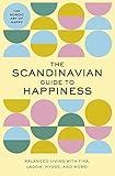 The Scandinavian Guide to Happiness: The Nordic Art of Happy and Balanced Living with Fika, Lagom, Hygge, and More! (Cozy Rituals For a Happy and Balanced Life)