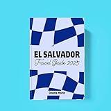 EL SALVADOR TRAVEL GUIDE 2025: A Guide to Culture, Adventure and True Relaxation for First Time Traveler