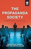The Propaganda Society: Resistance Manual for the Mental Gulag