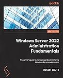 Windows Server 2022 Administration Fundamentals - Third Edition: A beginner's guide to managing and administering Windows Server environments