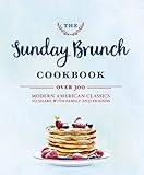 The Sunday Brunch Cookbook: Over 250 Modern American Classics to Share with Family and Friends