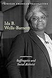 Ida B. Wells-Barnett: Suffragette and Social Activist (African American Trailblazers)