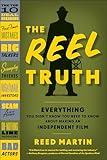 The Reel Truth: Everything You Didn't Know You Need to Know About Making an Independent Film
