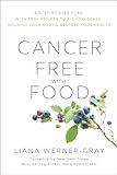 Cancer-Free with Food: A Step-by-Step Plan with 100+ Recipes to Fight Disease, Nourish Your Body & Rest ore Your Health