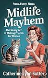 Midlife Mayhem: The Messy Art of Making Friends for Women