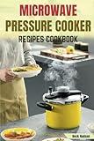 Microwave Pressure Cooker Recipes Cookbook for Everyday Health: Make Flavorful Stress-Free Meals with Tips for Building Your Perfect Meal Plan