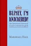 Blimey, I’m Knackered!: An American's Survival Guide to British English