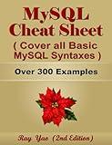 MYSQL Cheat Sheet, Cover all Basic MySQL Syntaxes, Quick Reference Guide by Examples: MYSQL Programming Syntax Book, Syntax Table & Chart, Quick Study Workbook (Cheat Sheet Series)