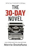 The 30-Day Novel: Write Your First Draft In 30 Days (The Creative Writer's Toolkit Book 3) (The Creative Writer’s Toolkit 2)