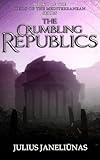 The Crumbling Republics: Heirs of the Mediterranean, Book I