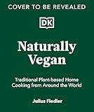 Naturally Vegan: Delicious Recipes from Around the World That Just Happen to Be Plant-based