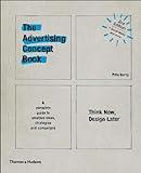 Advertising Concept Book 3E: Think Now, Design Later