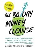 The 30-Day Money Cleanse: Take Control of Your Finances, Manage Your Spending, and De-Stress Your Money for Good (Personal Finance and Budgeting Self-Help Book)