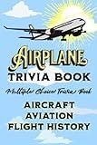 Airplane Trivia Book: Multiple Choice Trivia Book About Airplanes and the History of Flight