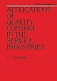 Applications of Quality Control in the Service Industries (Quality and Reliability Book 5)