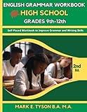 English Grammar Workbook for High School Grades 9th - 12th: Self-Paced Workbook to Improve Grammar and Writing Skills (Mark E. Tyson's ENGLISH GRAMMAR WORKBOOKS Series)