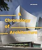 A Chronology of Architecture: A Cultural Timeline from Stone Circles to Skyscrapers (A Chronology of... Series, 3)