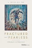 Fractured but Fearless: Embracing the Art of Failing Forward