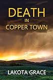 Death in Copper Town: A small town police procedural set in Arizona (The Pegasus Quincy Mystery Series)