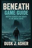 Beneath Game Guide: Master Scarcity and Sanity in the Arctic Abyss
