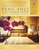 Feng Shui that Makes Sense - Easy Ways to Create a Home that FEELS as Good as it Looks