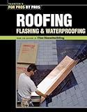 Roofing, Flashing, and Waterproofing (For Pros By Pros)