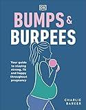 Bumps and Burpees: Your Guide to Staying Strong, Fit and Happy Throughout Pregnancy