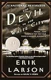 The Devil in the White City: Murder, Magic, and Madness at the Fair That Changed America