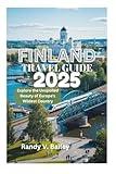 FINLAND TRAVEL GUIDE 2025: Explore the Unspoiled Beauty of Europe's Wildest Country