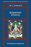 Buddhist Ethics: A Philosophical Exploration (Buddhist Philosophy for Philosophers)