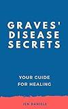 Graves' Disease Secrets: Your Guide for Healing
