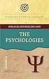 Biblical Counseling and The Psychologies (Critical Issues in Biblical Counseling)