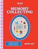 The Art of Memory Collecting: 15 Scrapbook, Collage, Trinket and Zine Projects For Crafting Treasured Moments