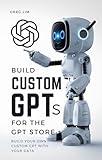 Build Custom GPTs for the GPT Store