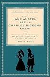 What Jane Austen Ate and Charles Dickens Knew: From Fox Hunting to Whist-the Facts of Daily Life in Nineteenth-Century England