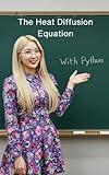 The Heat Diffusion Equation: The All in One Textbook with Python (Haneul Choi Mathematics Textbooks)