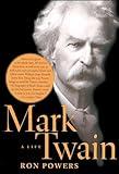 Mark Twain: A Life (An American Literary History)