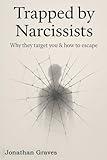 Trapped by Narcissists & Toxic People: Recognizing Their Manipulative Tactics, Understanding Why They Target You, and Learning How to Escape, Heal, ... Abuse (The Dark Arts of Human Psychology)