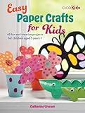 Easy Paper Crafts for Kids: 45 fun and creative projects for children aged 5 years + (Easy Crafts for Kids)